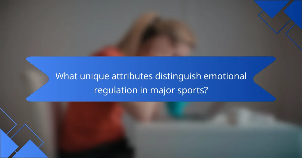 What unique attributes distinguish emotional regulation in major sports?