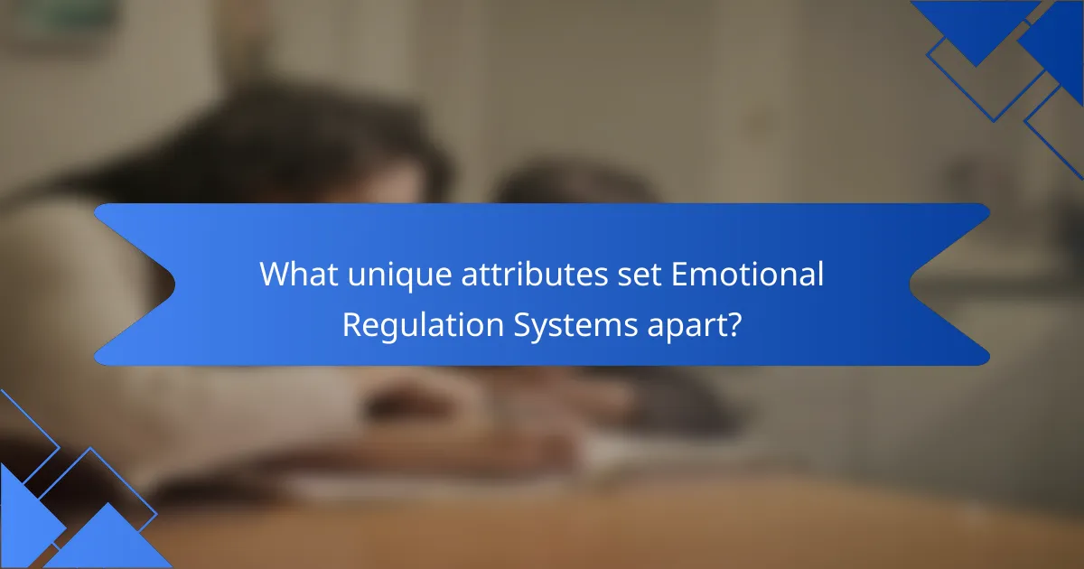 What unique attributes set Emotional Regulation Systems apart?