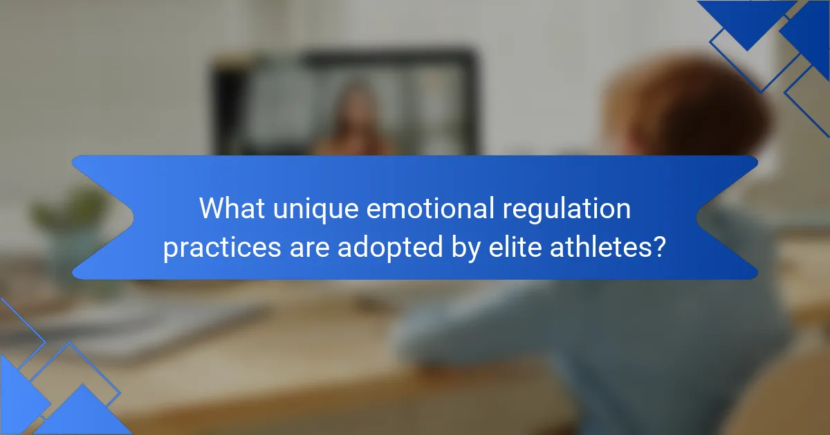 What unique emotional regulation practices are adopted by elite athletes?