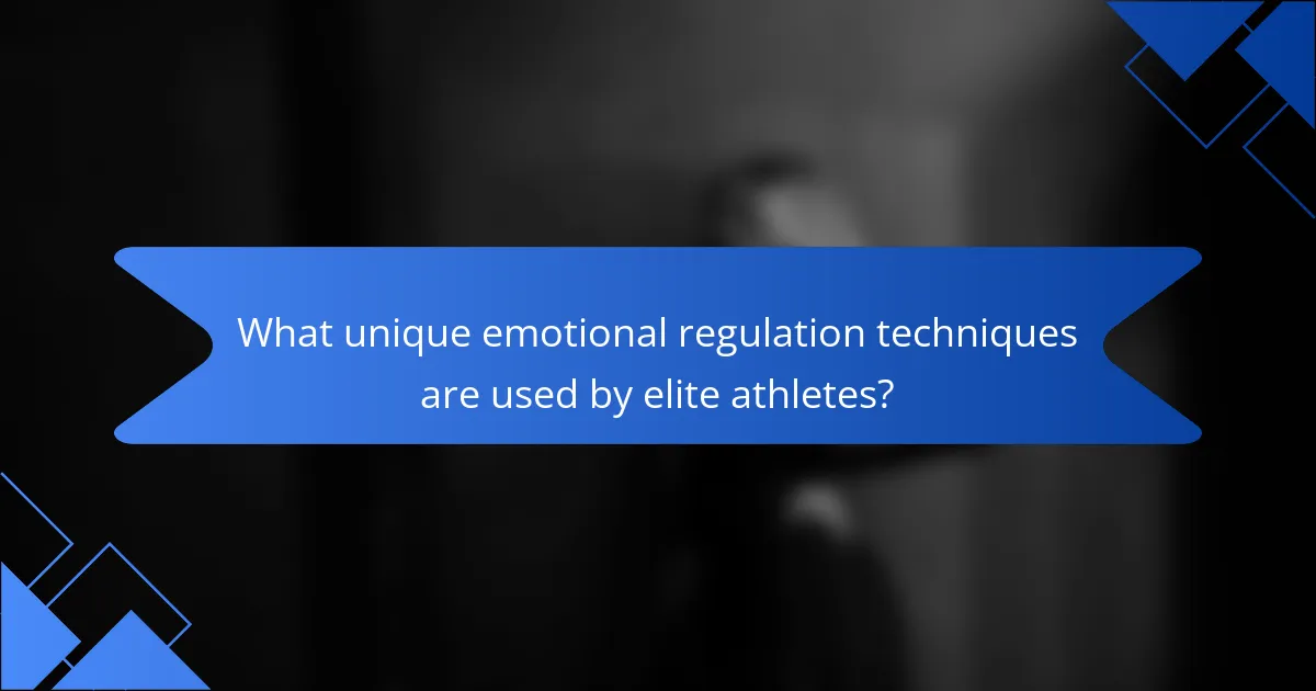 What Unique Emotional Regulation Techniques Are Used by Elite Athletes?
