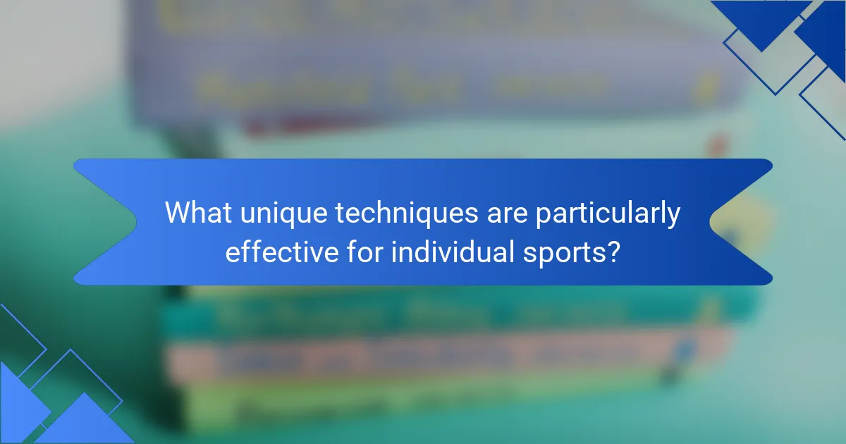 What unique techniques are particularly effective for individual sports?