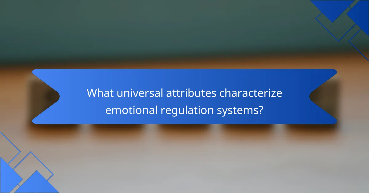 What universal attributes characterize emotional regulation systems?