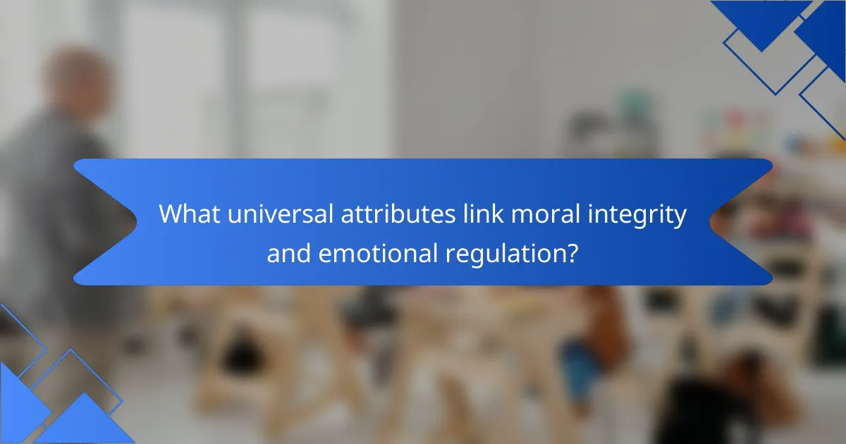 What universal attributes link moral integrity and emotional regulation?